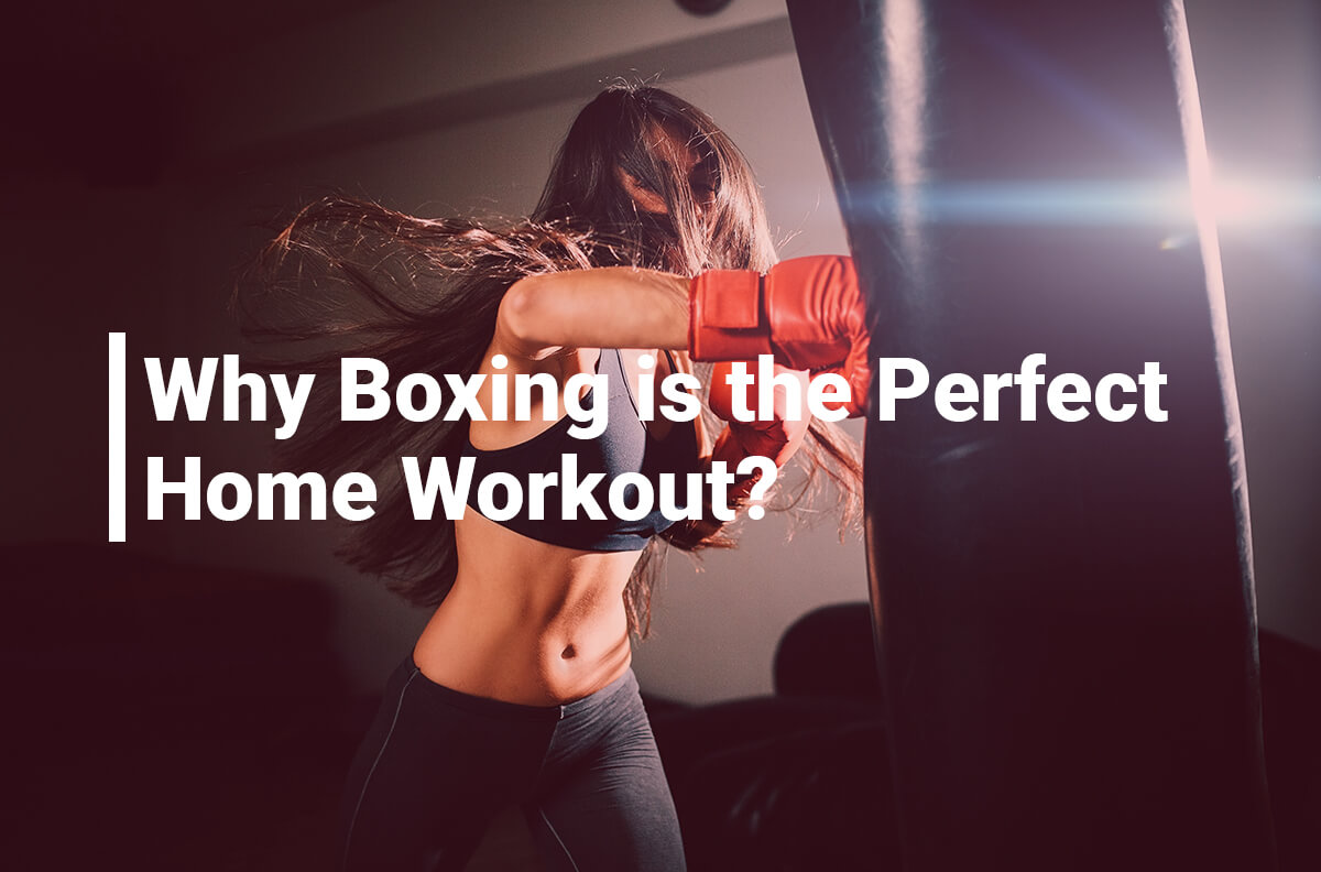 Why Boxing is the Perfect Home Workout?